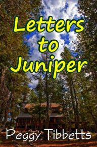 Letters to Juniper Peggy Tibbetts Author