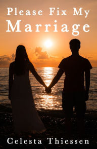 Please Fix My Marriage Celesta Thiessen Author