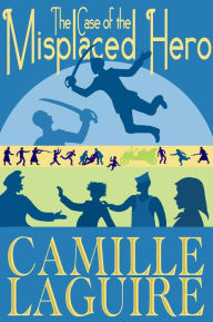 The Case of the Misplaced Hero Camille LaGuire Author
