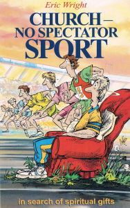 Church--No Spectator Sport Eric Wright Author