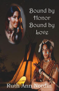 Bound by Honor Bound by Love Ruth Ann Nordin Author
