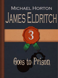 James Eldritch Goes to Prison (#3) Michael Horton Author