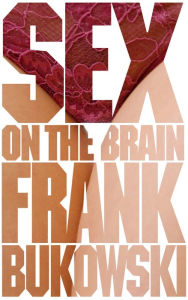 Sex on the Brain - Frank Bukowski
