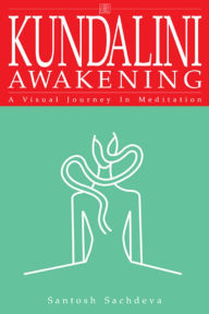 Kundalini Awakening: A Visual Journey In Meditation - Santosh Sachdeva