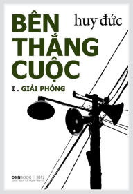 Ben Thang Cuoc: Giai phong - Huy