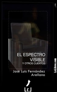 El espectro visible y otros cuentos - José Luis Fernández Arellano