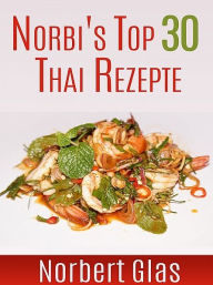 Norbi's Top 30 Thai Rezepte - Norbert Glas