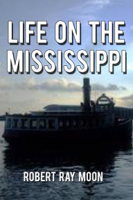 Life on the Mississippi - Robert Ray Moon