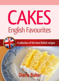 Cakes: English Favourites - A Selection Of The Best British Recipes - Diana Baker