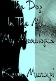 The Dog In The Man 'My Monologue' Kevin Pope Author