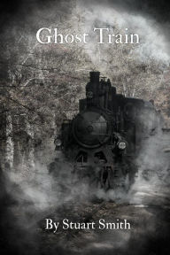 Ghost Train Stuart Smith Author