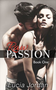 Raw Passion Book 1 Lucia Jordan Author