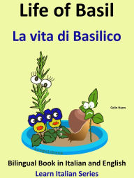 Bilingual Book in English and Italian: Life of Basil - La vita di Basilico. Learn Italian Collection Colin Hann Author