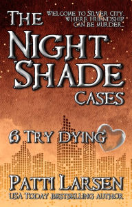 Try Dying (Episode Six: The Nightshade Cases) Patti Larsen Author
