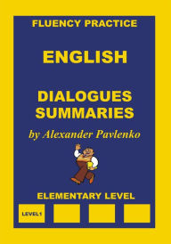 English, Dialogues and Summaries, Elementary Level Alexander Pavlenko Author