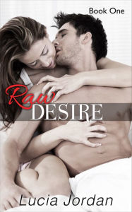 Raw Desire Book 1 Lucia Jordan Author