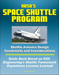 NASA's Space Shuttle Program: Shuttle Avionics Design Constraints and Considerations - Guide Book Based on KSC Engineering's Shuttle Turnaround Experi