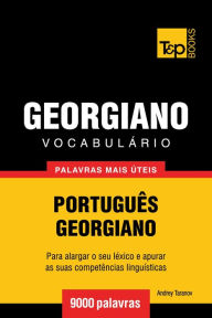 Vocabulário Português-Georgiano: 9000 palavras mais úteis Andrey Taranov Author