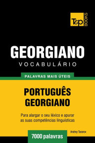 Vocabulário Português-Georgiano: 7000 palavras mais úteis Andrey Taranov Author