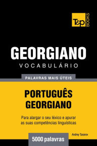 Vocabulário Português-Georgiano: 5000 palavras mais úteis Andrey Taranov Author