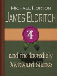 James Eldritch and the Incredibly Awkward Silence (#4) Michael Horton Author