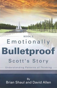 Emotionally Bulletproof - Scott's Story (Book 3) - David Allen