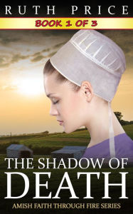 The Shadow of Death - Book 1 (The Shadow of Death (Amish Faith Through Fire), #1) Ruth Price Author