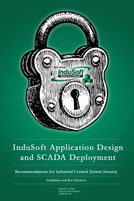 InduSoft Application Design and SCADA Deployment Recommendations for Industrial Control System Security - Richard Clark