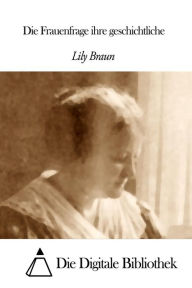 Die Frauenfrage ihre geschichtliche Lily Braun Author