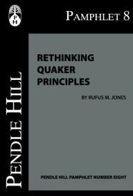 Rethinking Quaker Principles - Rufus Jones