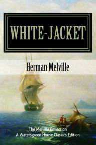 White-Jacket: The World in a Man-of-War Herman Melville Author