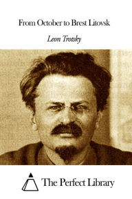 From October to Brest Litovsk Leon Trotsky Author