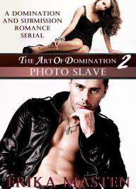 The Art Of Domination 2: Photo Slave (A Domination And Submission Romance Serial) Erika Masten Author