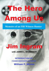 The Hero Among Us: Memoirs of an FBI Witness Hunter James Dickerson Author