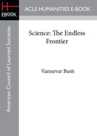 Science: The Endless Frontier Vannevar Bush Author