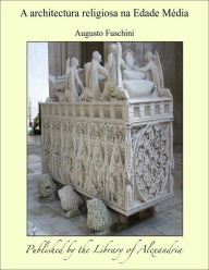 A architectura religiosa na Edade Media - Augusto Fuschini