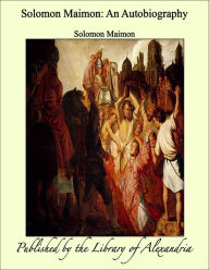 Solomon Maimon: An Autobiography - Solomon Maimon
