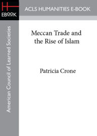 Meccan Trade and the Rise of Islam Patricia Crone Author