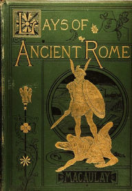 Lays of Ancient Rome Thomas Macaulay Author