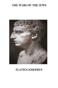 The Wars of the Jews Flavius Josephus Author