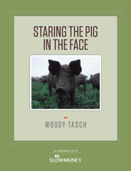 Staring the Pig in the Face Woody Tasch Author