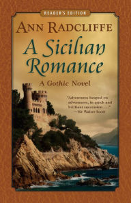 A Sicilian Romance: A Gothic Novel (Reader's Edition) Ann Radcliffe Author