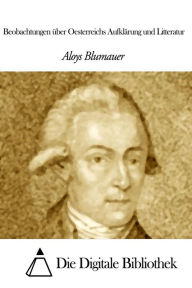 Beobachtungen über Oesterreichs Aufklärung und Litteratur Aloys Blumauer Author