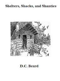 Shelters, Shacks, and Shanties D.C. Beard Author