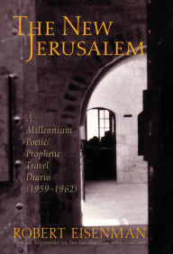 The New Jerusalem: A Millennium Poetic / Prophetic Travel Diario, 1959-62 - Robert Eisenman