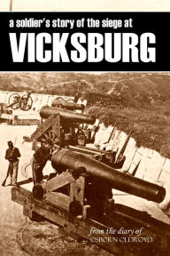 A Soldier's Story of the Siege at Vicksburg - Osborn Oldroyd