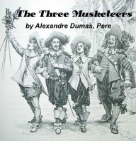 The Three Musketeers by Alexandre Dumas, Pere Alexandre Dumas Author