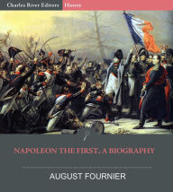 Napoleon the First, A Biography Charles River Editors Author