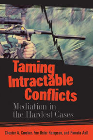 Taming Intractable Conflicts: Mediation in the Hardest Cases Chester A. Crocker Author