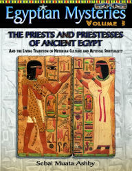 Egyptian Mysteries 3 Priests and Priestesses of Ancient Egypt Muata Ashby Author
